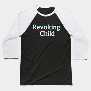 Revolting Child Baseball T-Shirt
